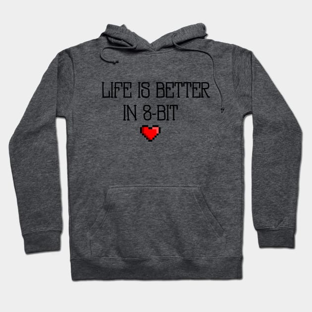 Life Is Better In 8-Bit Hoodie by 8bitnoob